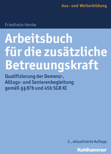 Bild zu Arbeitsbuch für die zusätzliche Betreuungskraft: Qualifizierung der Demenz-, Alltags- und Seniorenbegleitung gemäß §§ 87b und 45b SGB XI