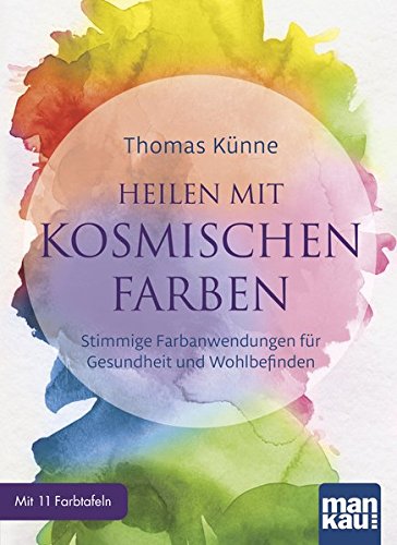 Bild zu Heilen mit kosmischen Farben: Stimmige Farbanwendungen für Gesundheit und Wohlbefinden