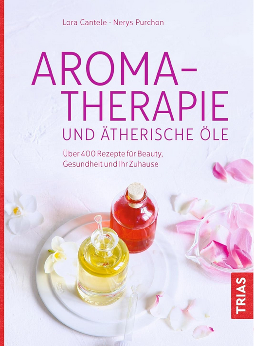 Bild zu Aromatherapie und ätherische Öle: Über 400 Rezepte für Beauty, Gesundheit und Ihr Zuhause
